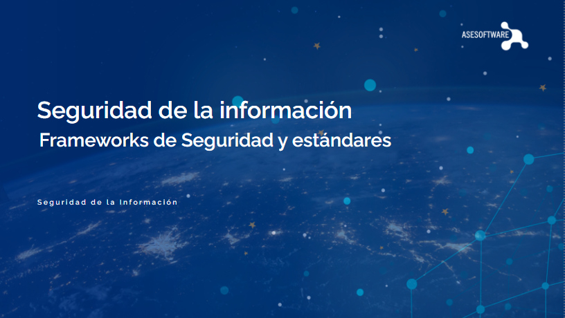 FRAMEWORKS DE SEGURIDAD Y ESTÁNDARES