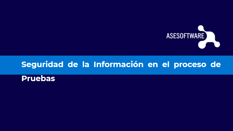 SEGURIDAD DE LA INFORMACIÓN EN EL PROCESO DE PRUEBAS